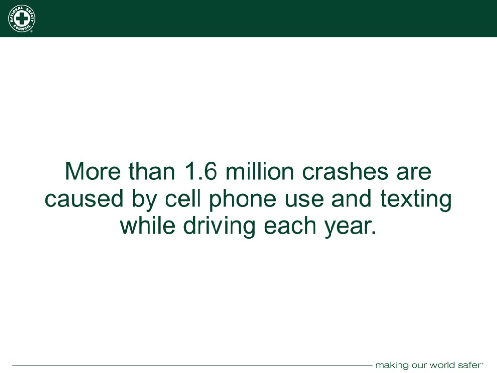More than 1.6 million crashes are caused by cell phone use and texting while